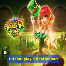 futebol play hd tottenham